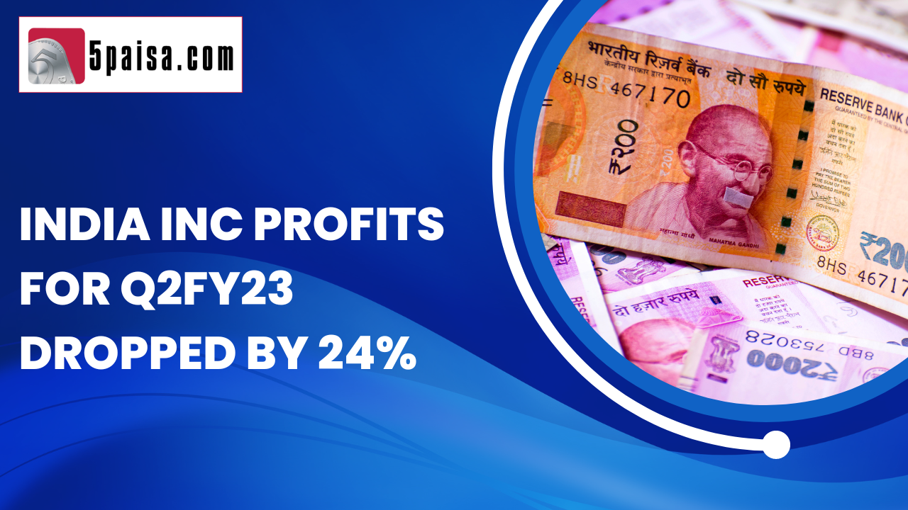 India Inc profits for Q2FY23 dropped by 24