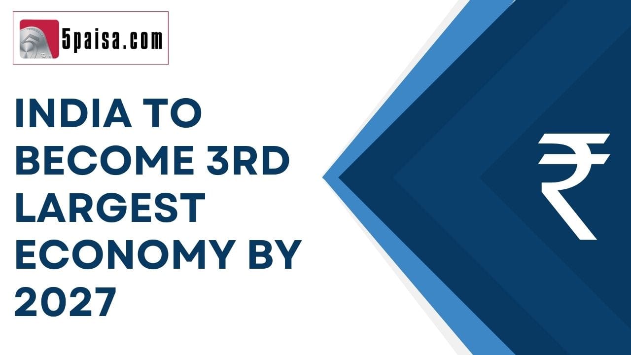India to become 3rd largest Economy by 2027