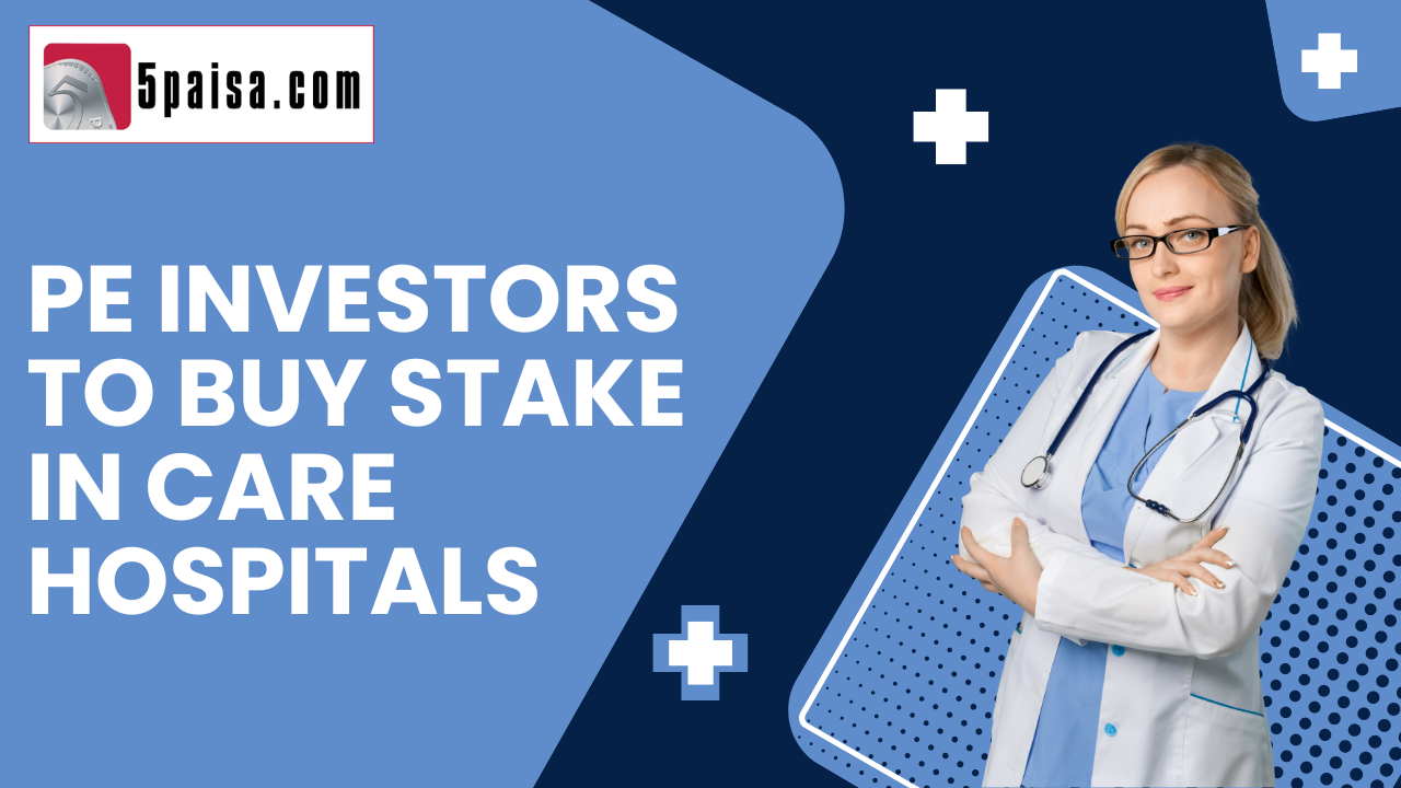 Care Hospitals to land in Private Equity pockets shortly