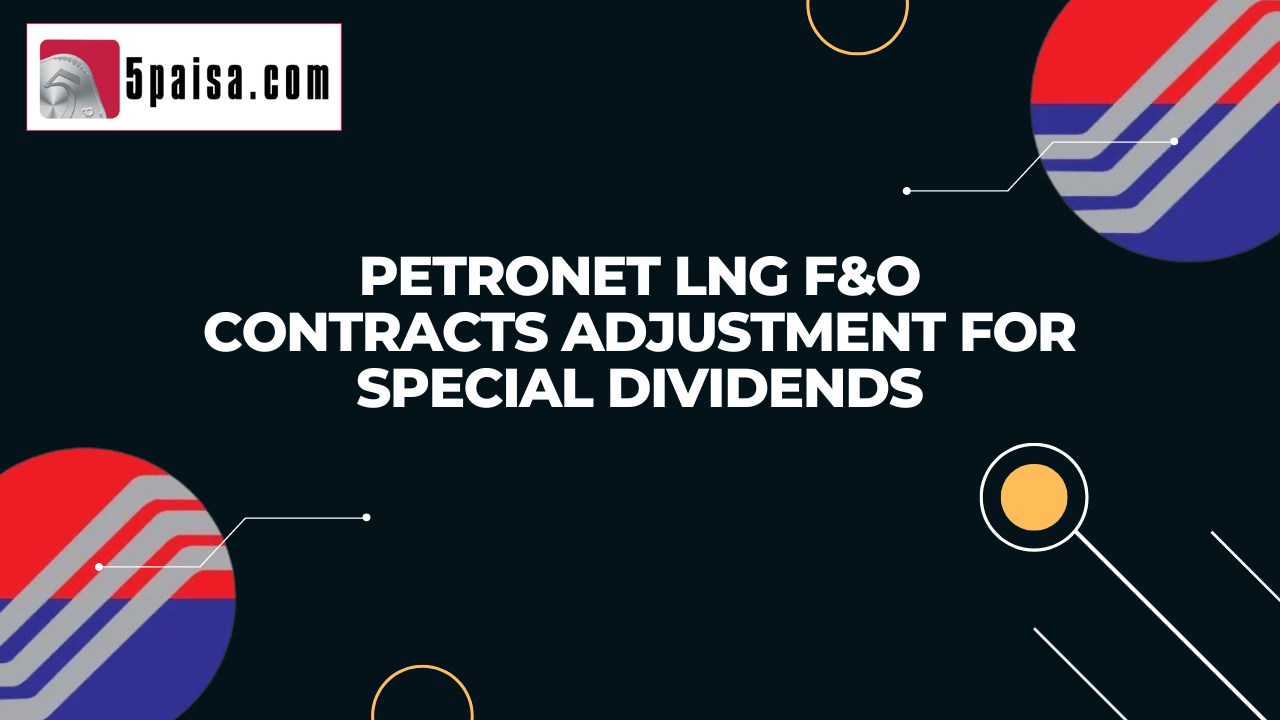 Petronet LNG F&O contracts adjustment for special dividends