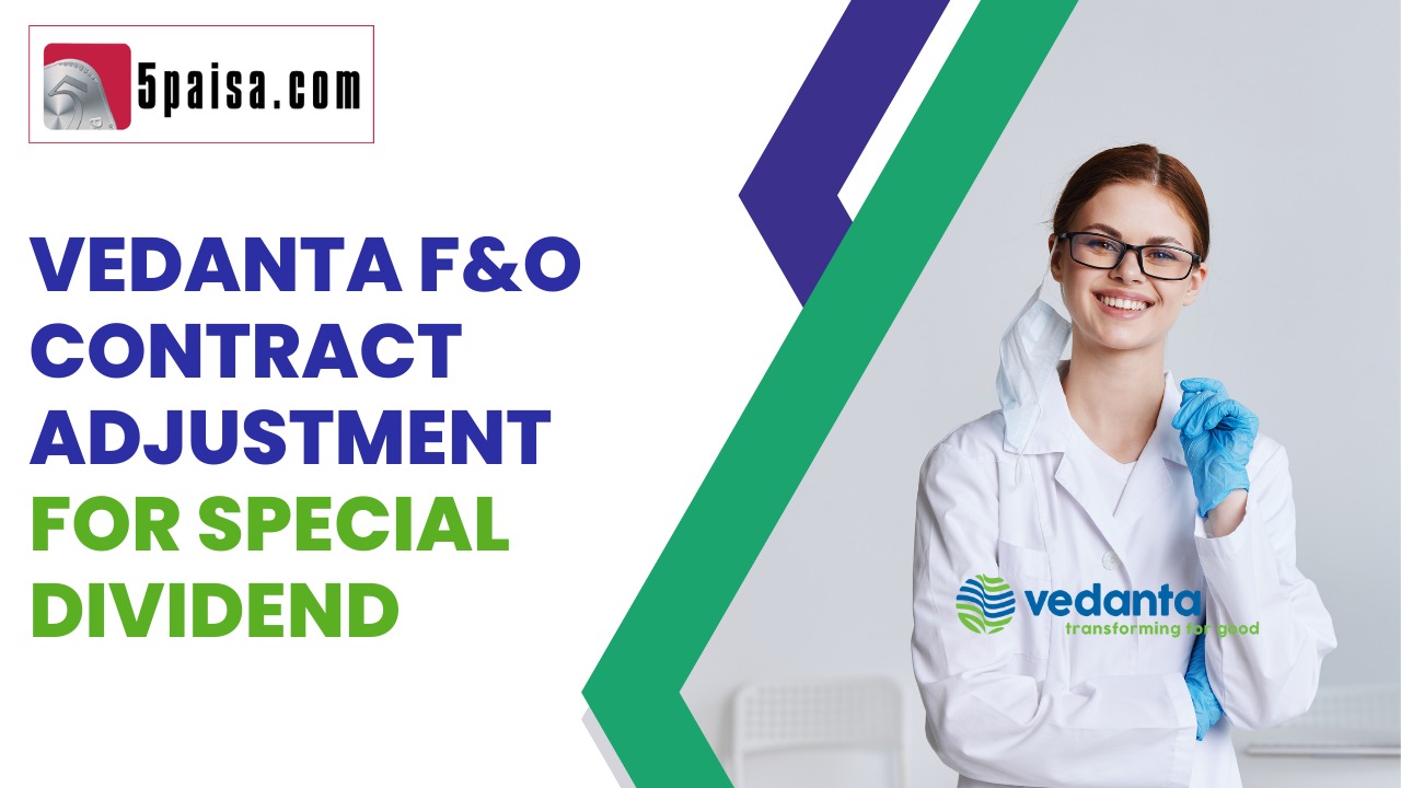 Vedanta F&O contract adjustment for special dividend 