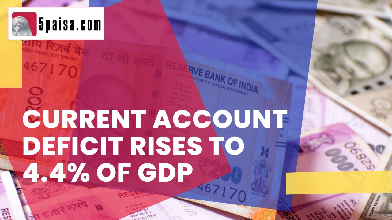 Current account deficit rises to 4.4% of GDP Current account deficit rises to 4.4% of GDP