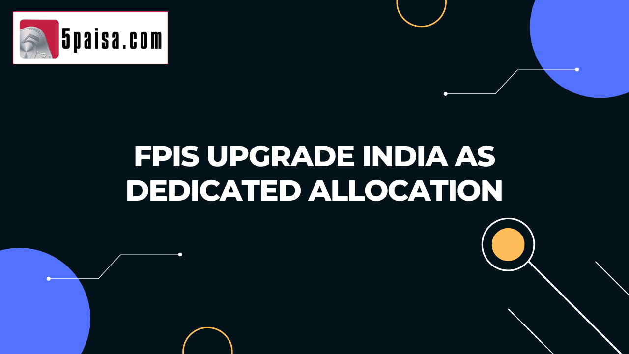 FPIs upgrade India as dedicated allocation