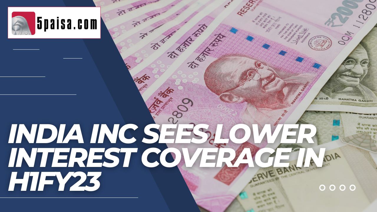 India Inc sees lower interest coverage in H1FY23