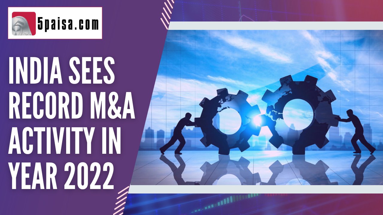 India sees record M&A activity in year 2022