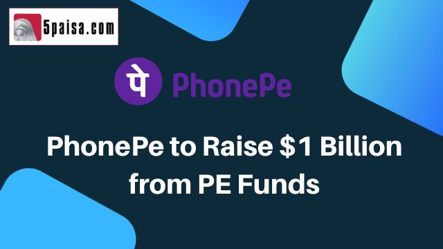 PhonePe to raise $1 billion from PE Funds