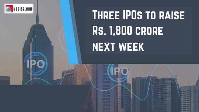 Three IPOs to raise Rs1,800 crore next week