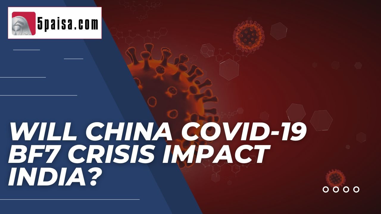 Will China Covid-19 BF7 crisis impact India