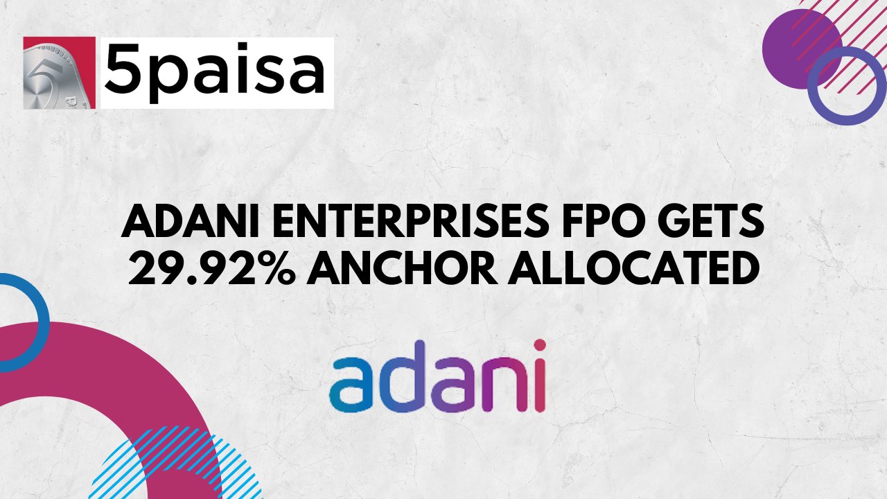 Adani Enterprises FPO gets 29.92% Anchor Allocated