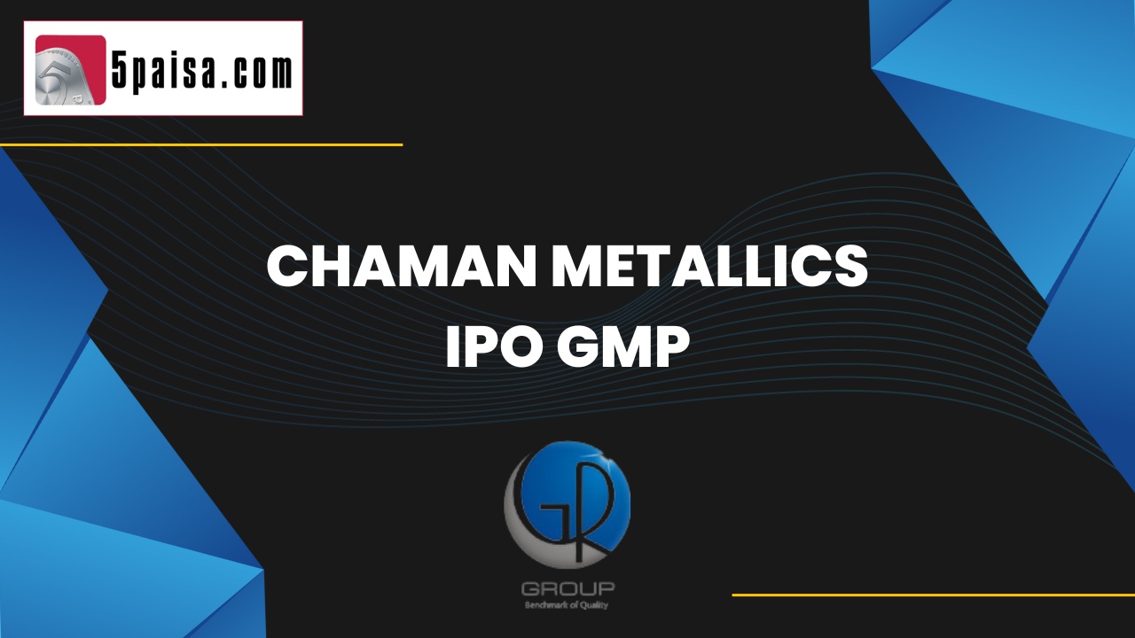 Chaman Metallics IPO GMP