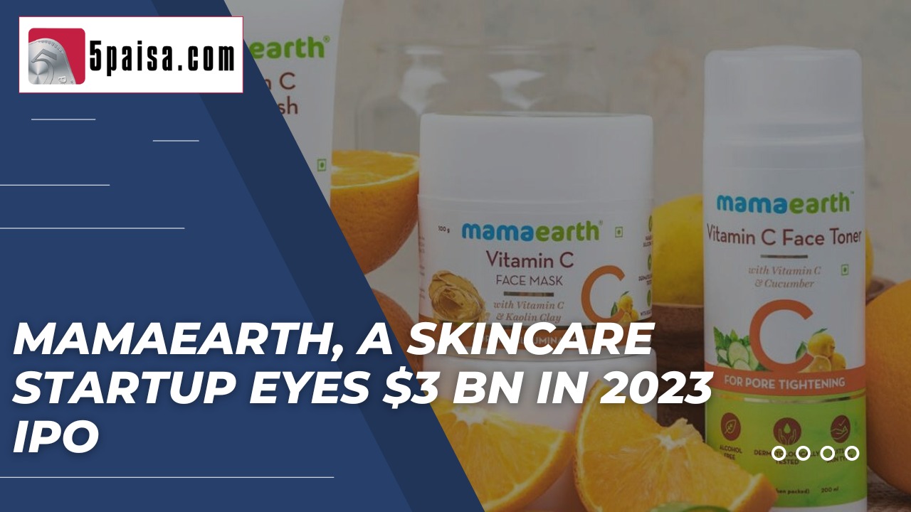 Skincare Start-Up Mamaearth Eyes $3 Bn Valuation In 2023 IPO