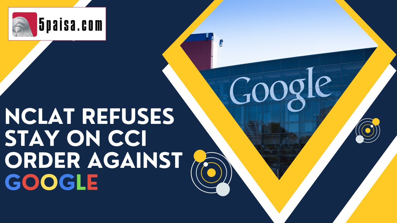NCLAT refuses to stay CCI order against Google