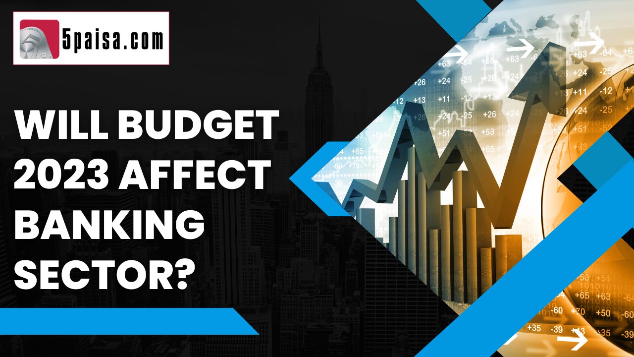 Will Budget 2023 Impact the Banking Sector