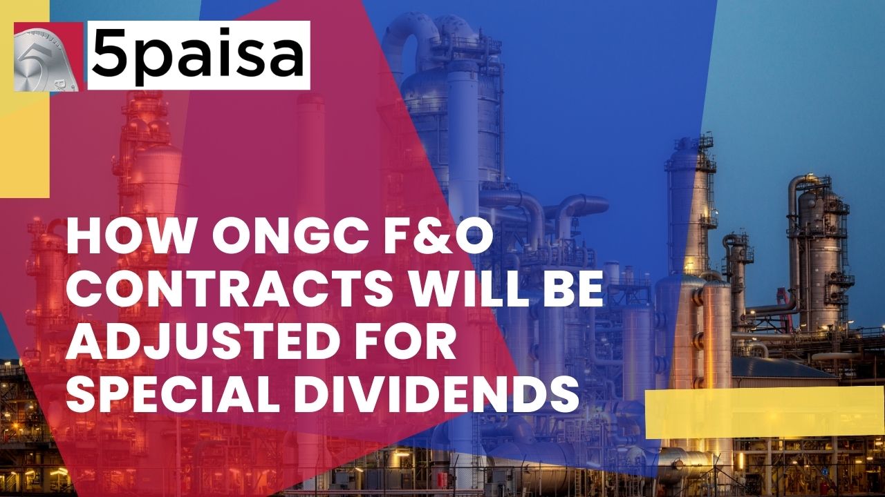 ONGC F&O contracts will be adjusted for special dividends