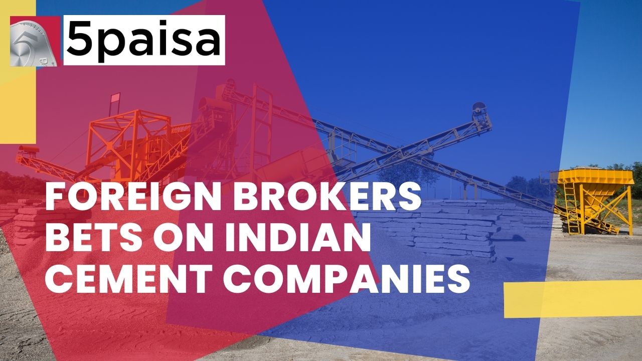 Why are foreign brokers betting big on Indian cement companies