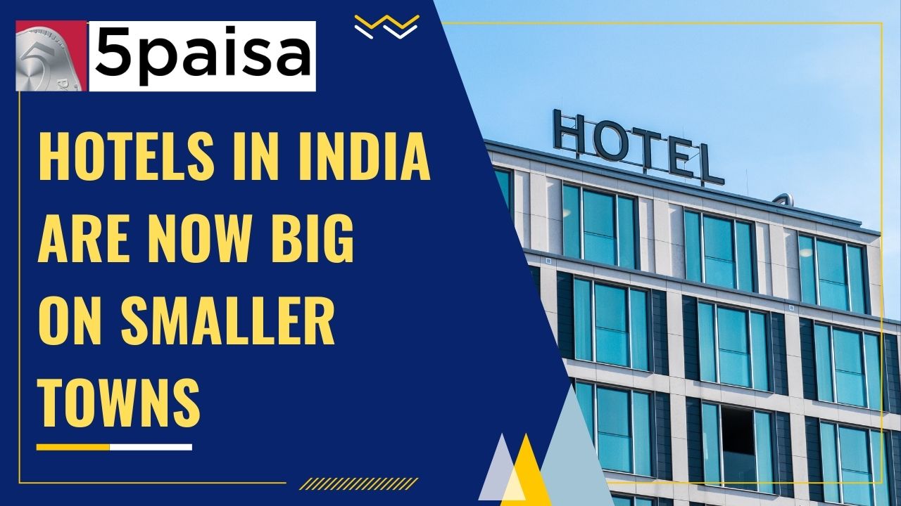 Hotels in India are now big on smaller towns