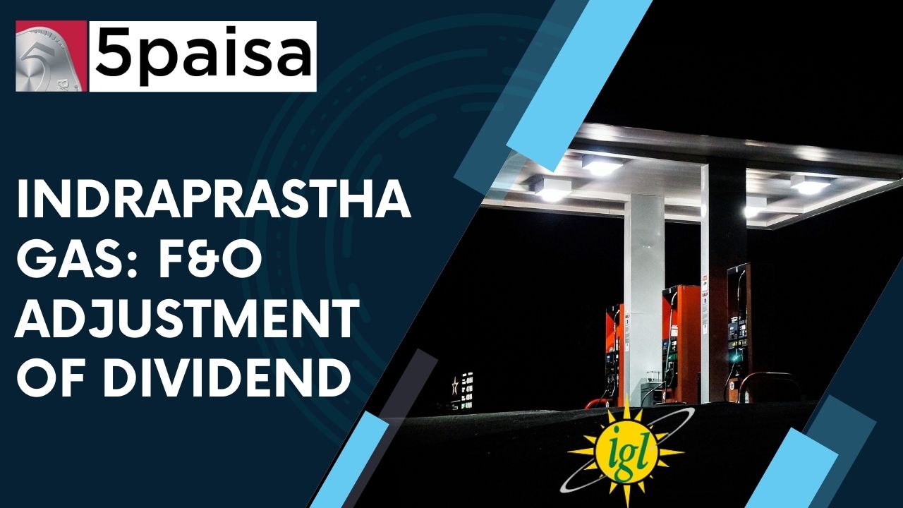 Indraprastha Gas F&O adjustment of dividend