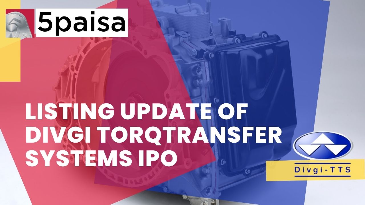 Listing Update of Divgi TorqTransfer Systems IPO
