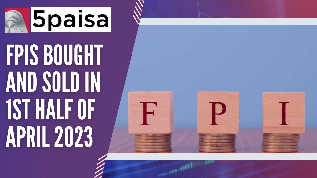 FPIs bought and sold in 1st half of April 2023