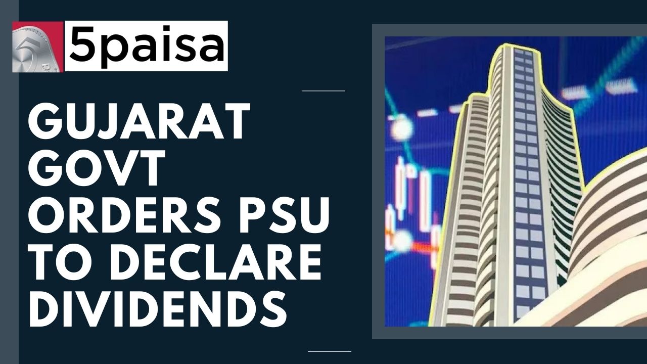 Gujarat Govt orders PSU to declare dividends