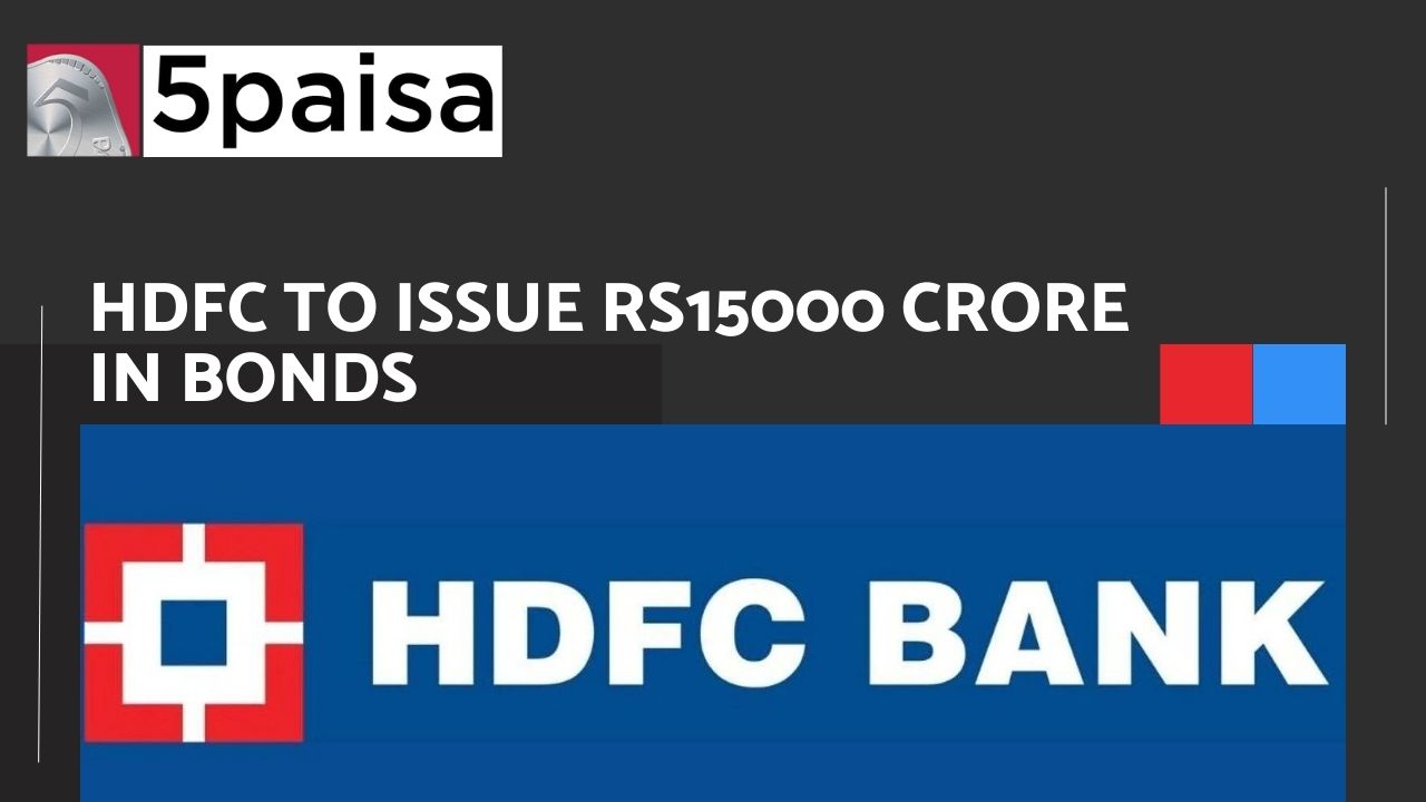 HDFC to issue Rs15000 crore in bonds HDFC to issue Rs15000 crore in bonds