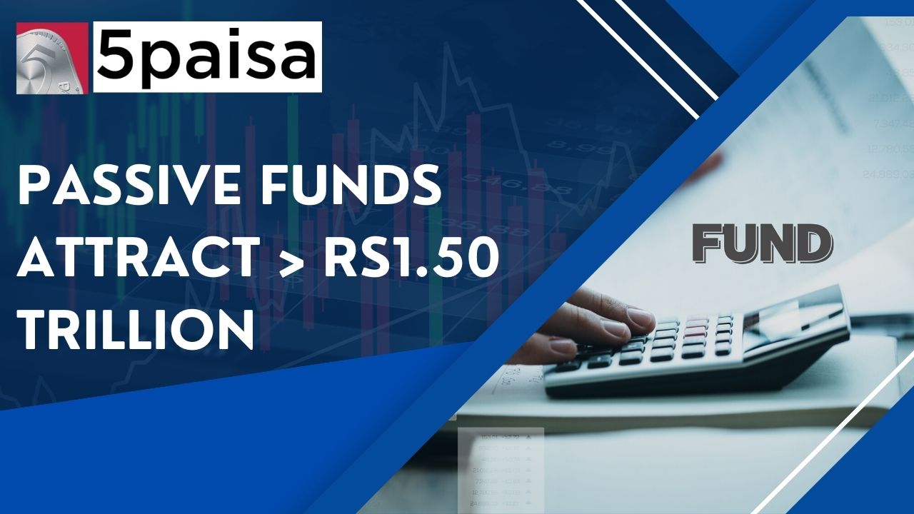 Passive Funds attract Rs.1.50 Trillion