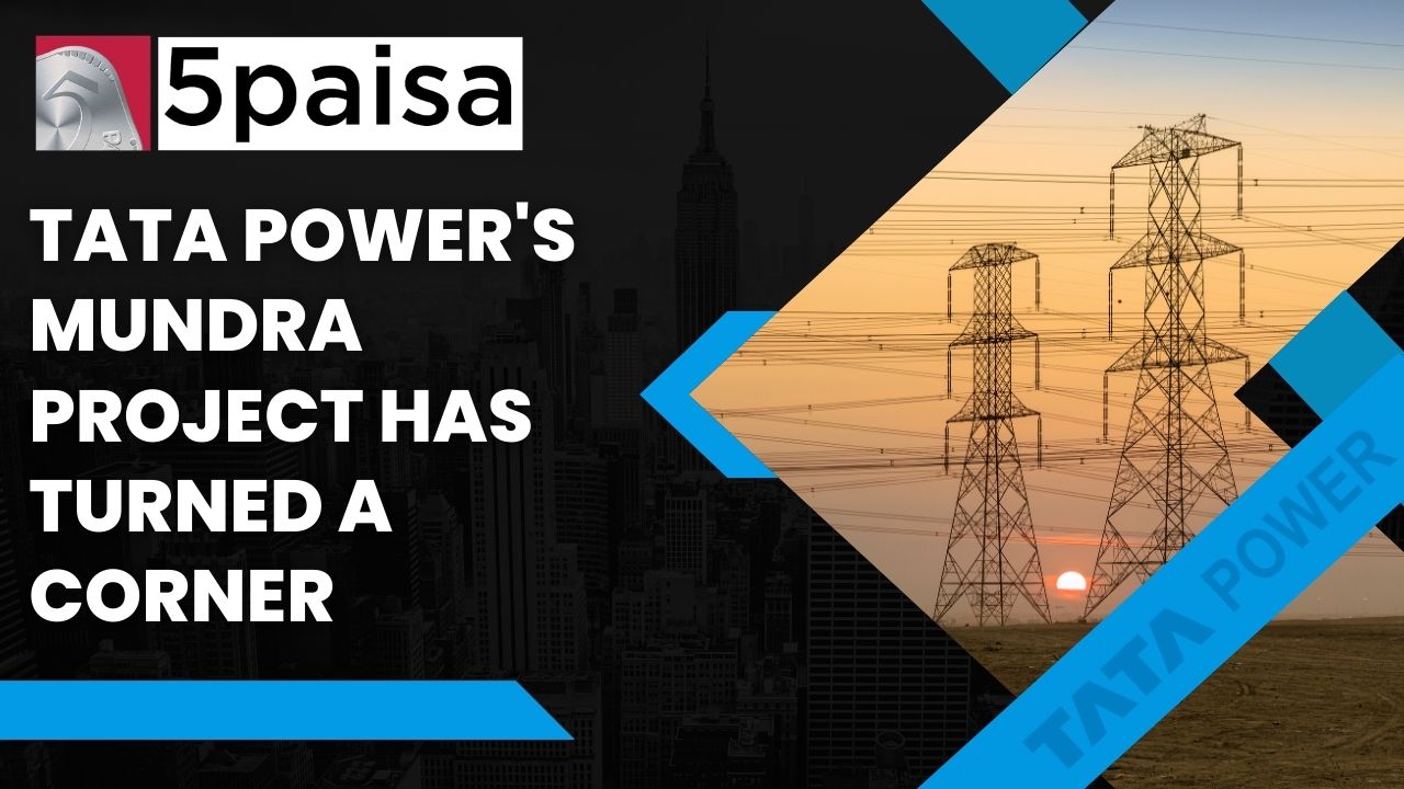 Tata Power's Mundra project has turned a corner