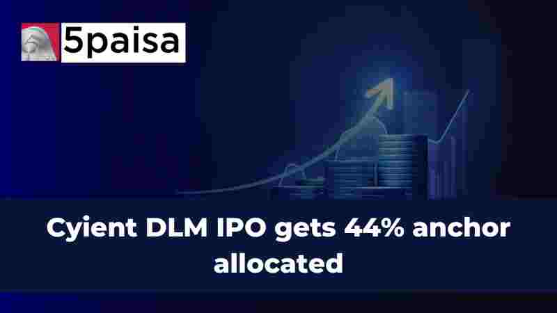 Cyient DLM IPO gets 44% anchor allocated