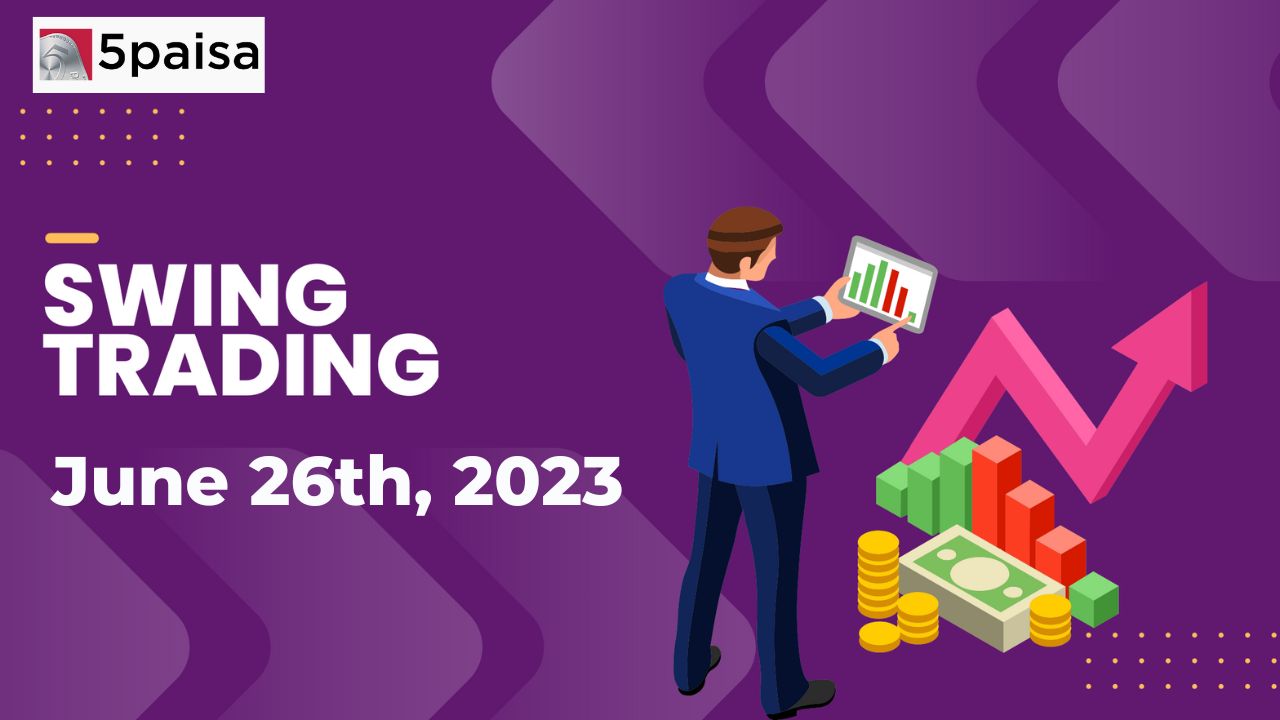 Swing Trading Stocks: Week of 26 June 2023 | 5paisa