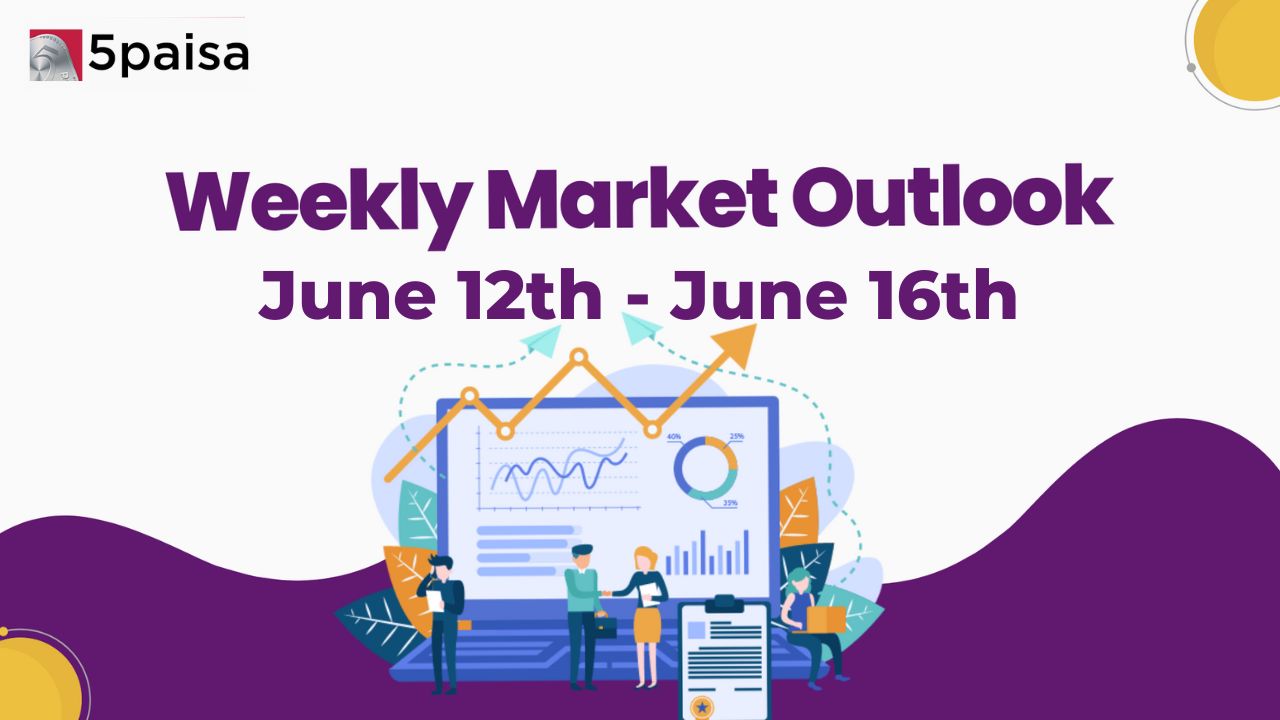 Weekly Market Outlook for 12 June to 16 June