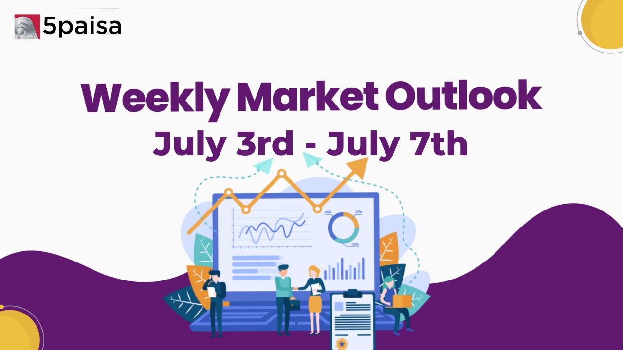 Weekly Market Outlook for 3 July to 7 July