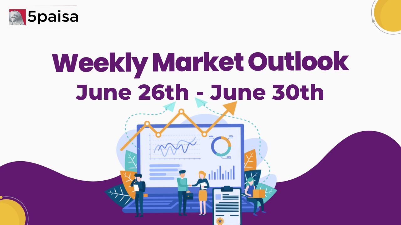 Weekly Market Outlook for 26 June to 30 June