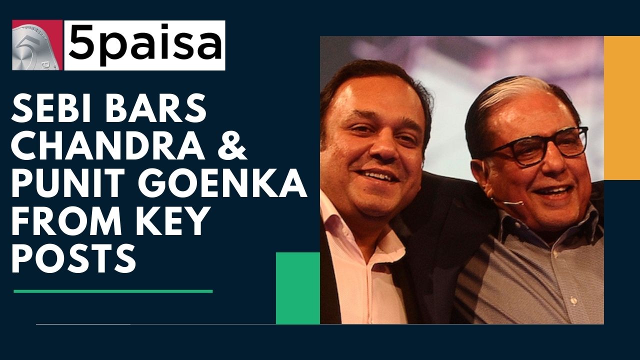 SEBI bars Chandra & Punit Goenka from key posts