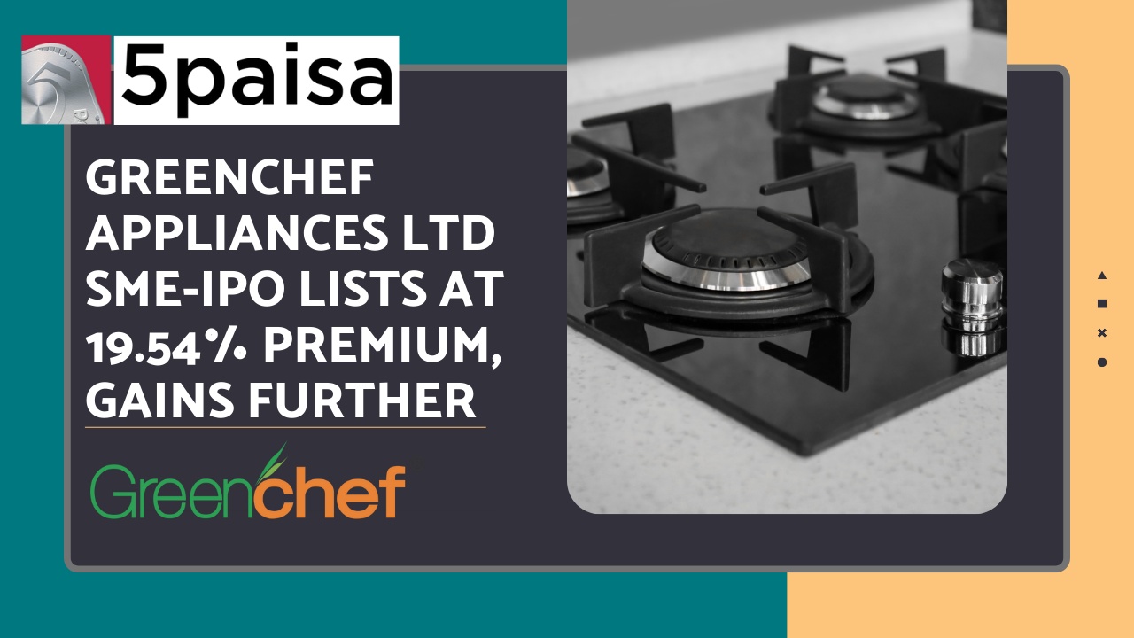 Greenchef Appliances Ltd SME-IPO lists at 19.54% premium, gains further