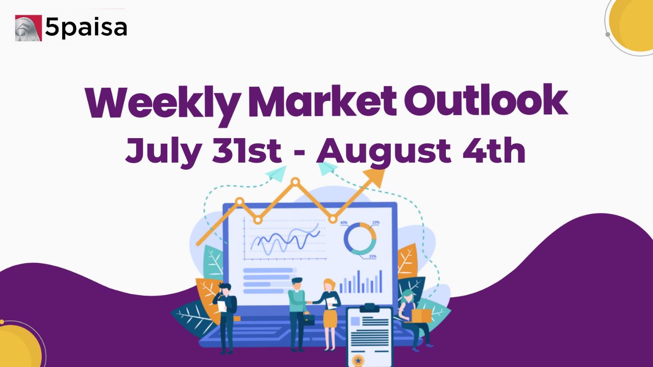 Weekly Market Outlook for 31 July to 4 August