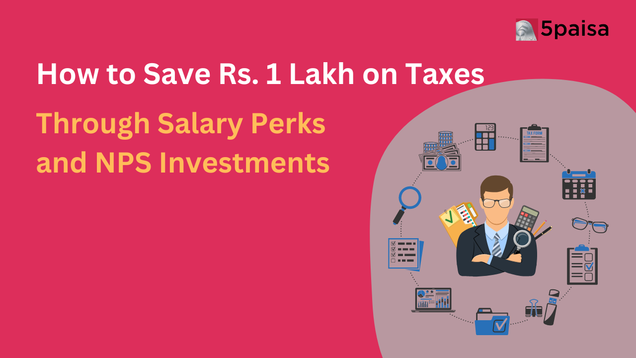 How to Save ₹ 1 Lakh on Taxes through Salary Perks and NPS Investments