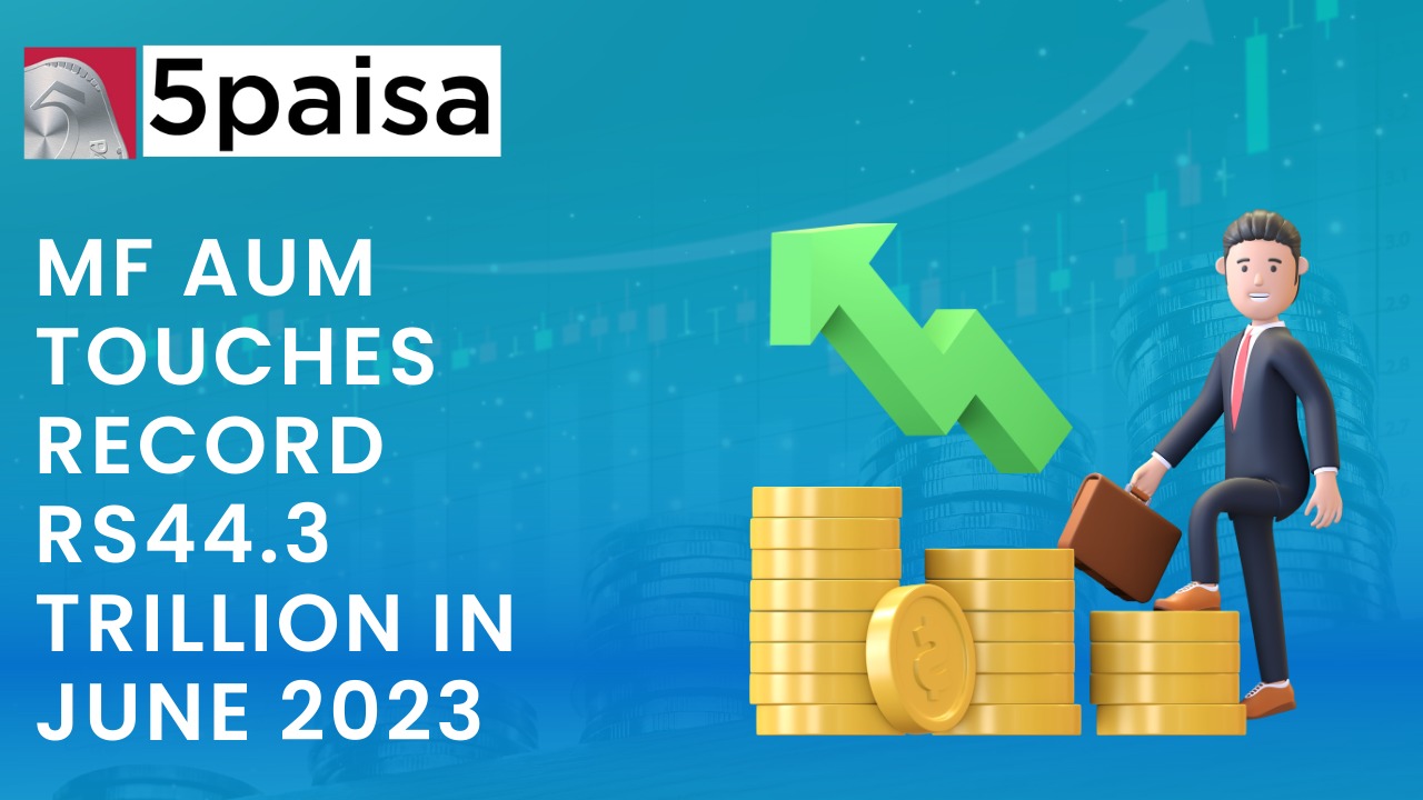 MF AUM hits a record of Rs 44.3 Trillion