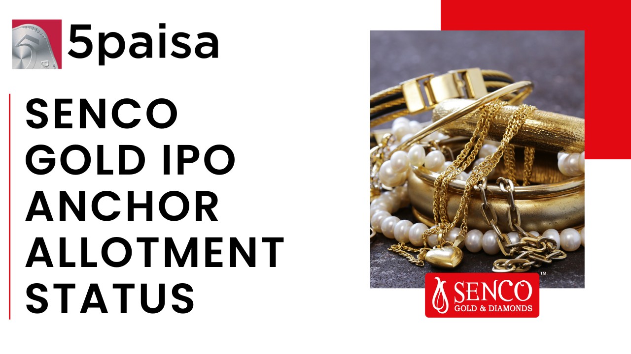 Senco Gold IPO gets 30% Anchor Allocated