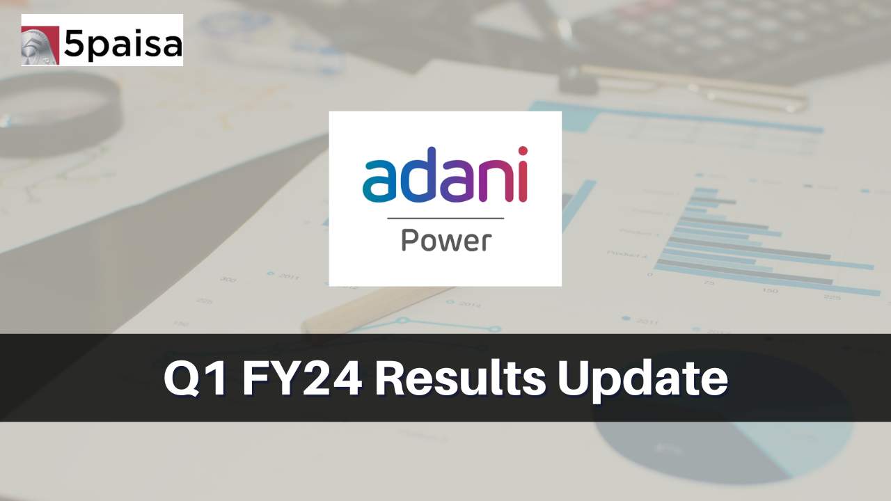 Adani Power Q1 Results FY2024, Profit at Rs. 8,759.42 Crores