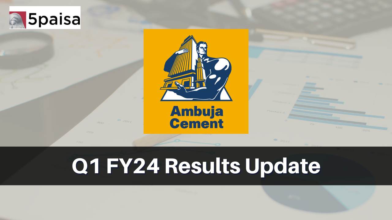 Ambuja Cements Q1 Results FY2024, Profit at Rs. 1135.46 Crores