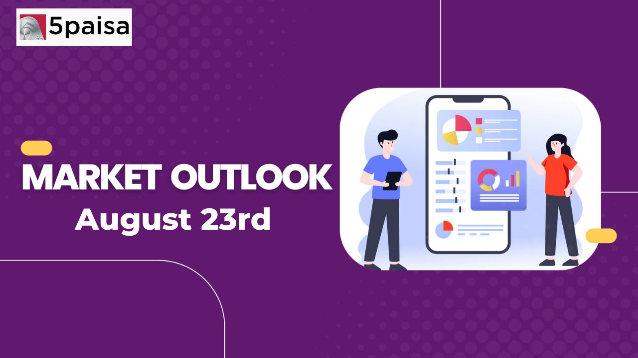 Market Outlook for 22 August 2023