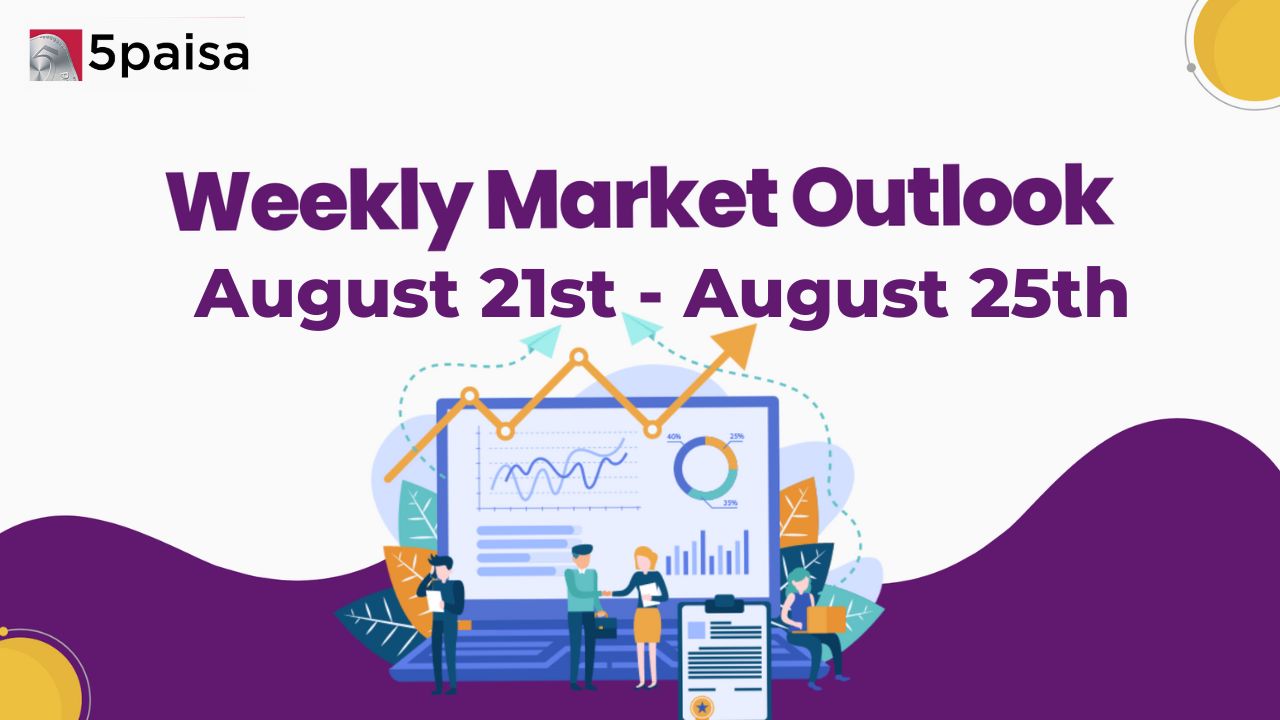 Weekly Market Outlook for 21 August to 25 August