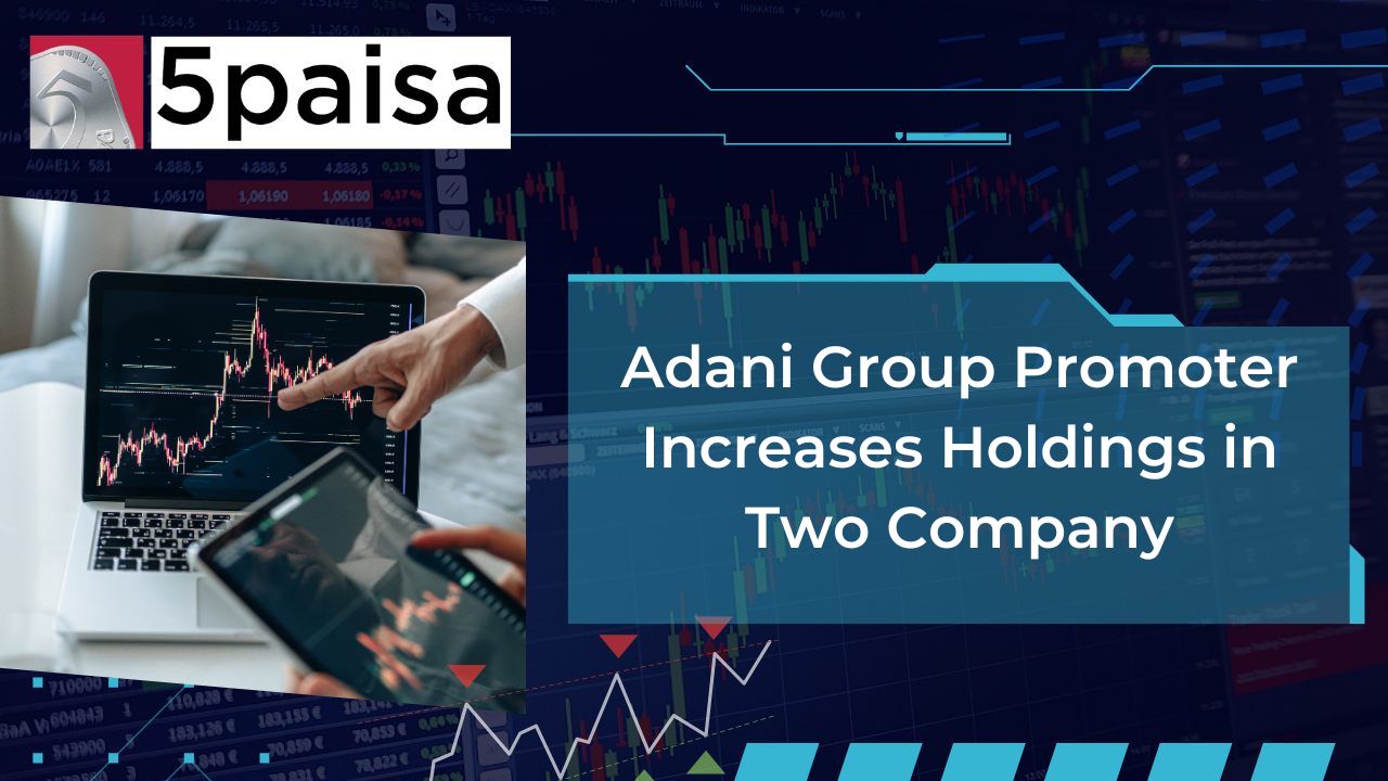 Adani Group Promoter Increases Holdings in Two Company