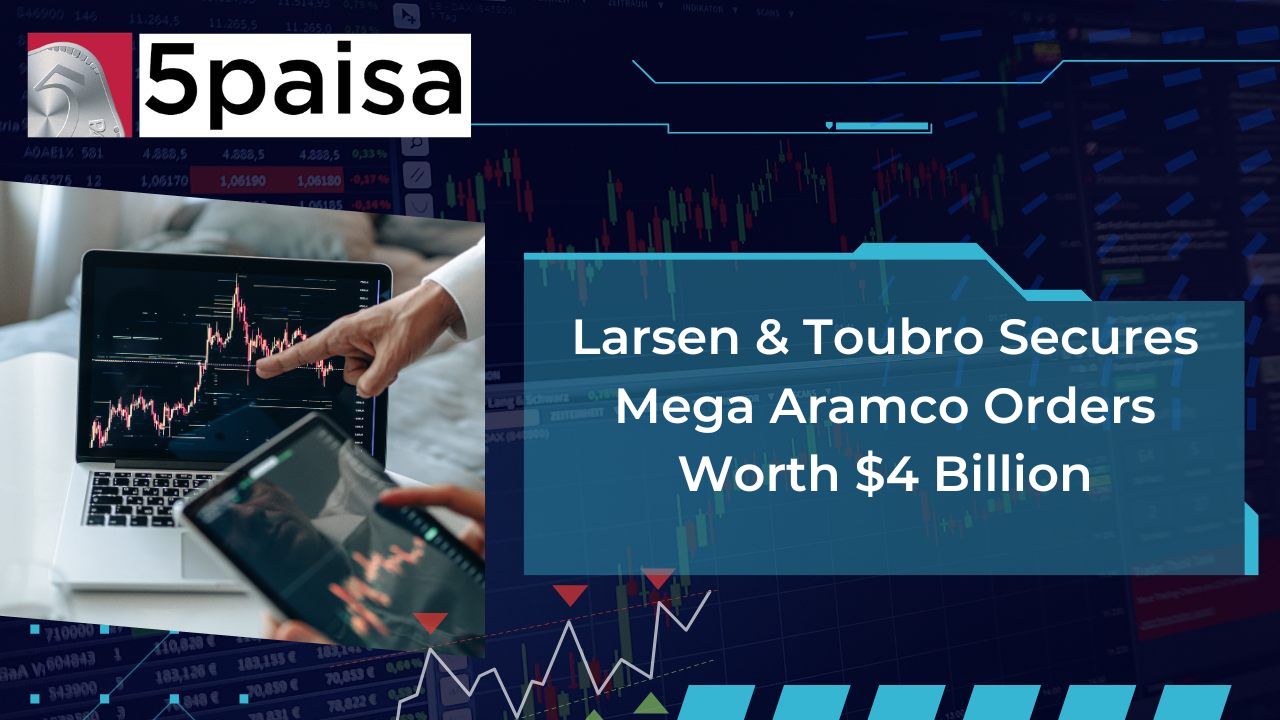 Larsen & Toubro Secures Mega Aramco Orders Worth $4 Billion