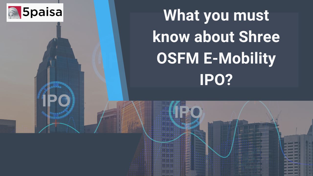 What you must know about Shree OSFM E-Mobility IPO?