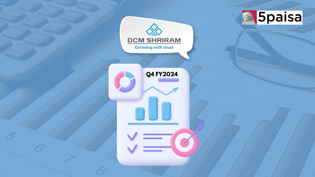 DCM Shriram Q4 FY2024 Results: PAT Rs. 117.80 cr, and Revenue stood at Rs. 2555.43 cr