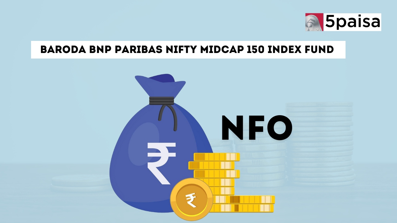 Baroda BNP Paribas Nifty Midcap 150 Index Fund - Direct (G): NFO Details Baroda BNP Paribas Nifty Midcap 150 Index Fund - Direct (G): NFO Details