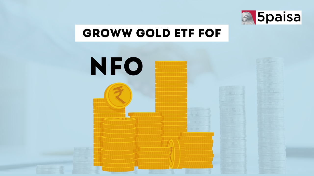Groww Gold ETF FOF - Direct (G): NFO Details Groww Gold ETF FOF - Direct (G): NFO Details