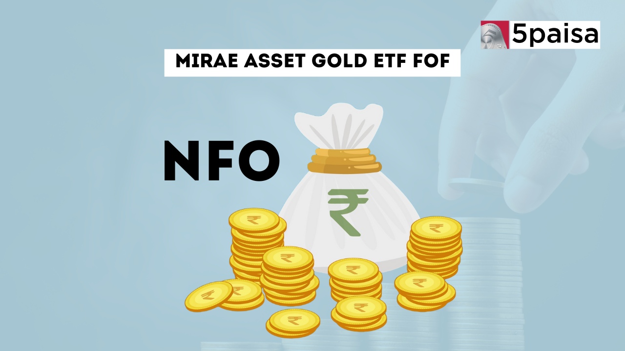 Mirae Asset Gold ETF FOF - Direct (G): NFO Details Mirae Asset Gold ETF FOF - Direct (G): NFO Details