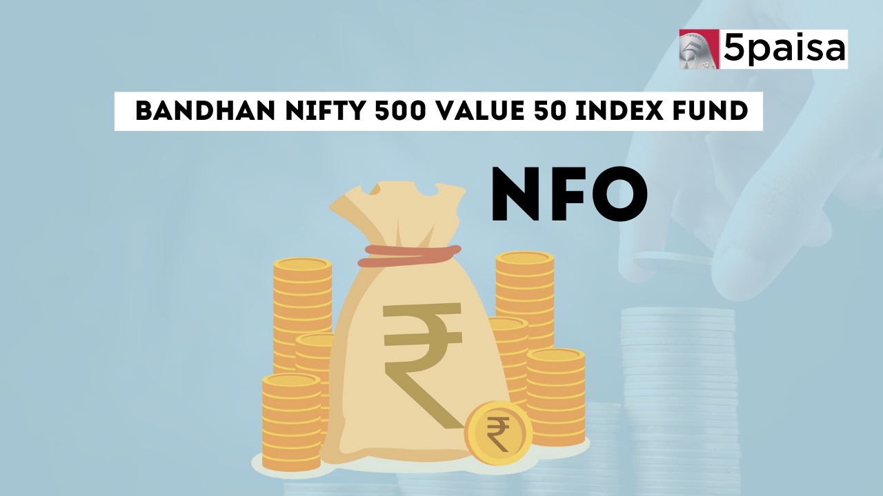 Bandhan Nifty 500 Value 50 Index Fund - Direct (G): NFO Details Bandhan Nifty 500 Value 50 Index Fund - Direct (G): NFO Details